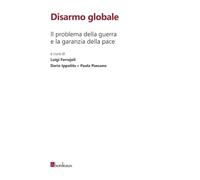 Disarmo globale. Il problema della guerra e la garanzia della pace