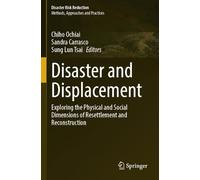 Disaster and Displacement: Exploring the Physical and Social Dimensions of Resettlement and Reconstruction