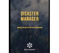 DISASTER MANAGER: Manuale Operativo per Disaster Manager