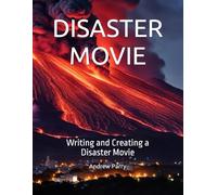 DISASTER MOVIE: Writing and Creating a Disaster Movie