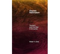Disaster Nationalism: Tsunami and Civil War in Sri Lanka