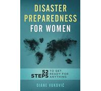 Disaster Preparedness For Women: 52 Steps To Get Ready For Any Emergency (with checklists and plans)