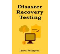 Disaster Recovery Testing: Building and Validating IT Resilience Plans