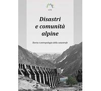 Disastri e comunità alpine. Storia e antropologia della catastrofe