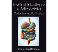 Disbiosi Intestinale e Microbiota: Dalla Teoria alla Pratica
