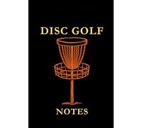 Disc Golf Notes: Black, Orange and Yellow: Disc Golf Notes Notebook: Track Scores, Improve Your Throws, Record Course Strategies & Build Consistency One Round at a Time