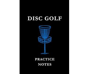 Disc Golf Practice Notes: Black and Blue: Disc Golf Practice Notes Notebook: Track Throws, Improve Accuracy, Record Training Sessions & Build Consistency on the Course