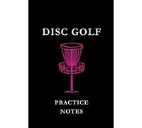 Disc Golf Practice Notes: Black and Pink: Disc Golf Practice Notes Notebook: Track Throws, Improve Accuracy, Record Training Sessions & Build Consistency on the Course