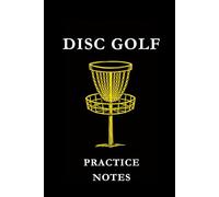Disc Golf Practice Notes: Black and Yellow: Disc Golf Practice Notes Notebook: Track Throws, Improve Accuracy, Record Training Sessions & Build Consistency on the Course