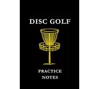Disc Golf Practice Notes: Black and Yellow: Disc Golf Practice Notes Notebook: Track Throws, Improve Accuracy, Record Training Sessions & Build Consistency on the Course