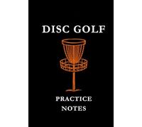 Disc Golf Practice Notes: Orange Basket: Disc Golf Practice Notes Notebook: Track Throws, Improve Accuracy, Record Training Sessions & Build Consistency on the Course