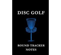 Disc Golf Round Tracker Notes: Black and Blue: Disc Golf Round Tracker Notes Notebook: Score Tracking, Shot Analysis, Course Strategy & Performance Journal for Disc Golf Players