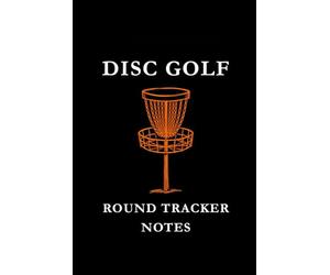 Disc Golf Round Tracker Notes: Black and Orange: Disc Golf Round Tracker Notes Notebook: Score Tracking, Shot Analysis, Course Strategy & Performance Journal for Disc Golf Players
