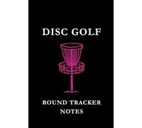 Disc Golf Round Tracker Notes: Black and Pink: Disc Golf Round Tracker Notes Notebook: Score Tracking, Shot Analysis, Course Strategy & Performance Journal for Disc Golf Players