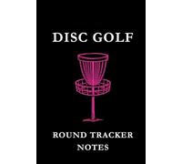 Disc Golf Round Tracker Notes: Black and Pink: Disc Golf Round Tracker Notes Notebook: Score Tracking, Shot Analysis, Course Strategy & Performance Journal for Disc Golf Players