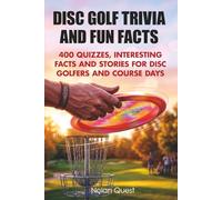 Disc Golf Trivia and Fun Facts: 400 Quizzes, Interesting Facts and Stories for Disc Golfers and Course Days