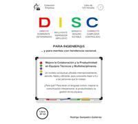 DISC para ingenieros y para mentes con tendencia racional.: Mejora la Colaboración y la Productividad en Equipos Técnicos y Multidisciplinares.