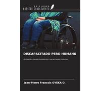 DISCAPACITADO PERO HUMANO: Romper los muros invisibles por una sociedad inclusiva
