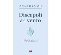 Discepoli del vento. Meditazioni