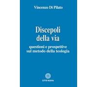 Discepoli della via. Questioni e prospettive sul metodo della teologia