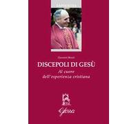 Discepoli di Gesù. Al cuore dell’esperienza cristiana