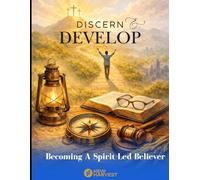 Discern & Develop: Discern & Develop: Becoming a Spirit-Led Believer" Student Guide