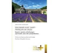 DISCERNER AVEC SAINT-FRANÇOIS DE SALES: Quatre années d'échanges spirituels avec des propédeutes Préface de Raymond Bernard Goudjo Postface d'Expédit Allossou
