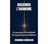 Discerner l'harmonie: Le parcours et la méthode d'un guérisseur autodidacte