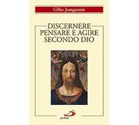 Discernere. Pensare e agire secondo Dio