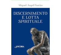 Discernimento e lotta spirituale. Commento delle Regole per il discernimento della Prima settimana degli Esercizi spirituali di sant’Ignazio di Loyola