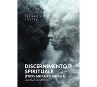 Discernimento spirituale (etico, morale e sociale). La saga completa