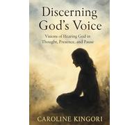 Discerning God’s Voice: Visions of Hearing God in Thought, Presence, and Pause