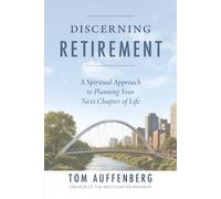 Discerning Retirement: A Spiritual Approach to Planning Your Next Chapter of Life