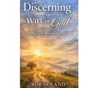 Discerning the Will of God: Finding Clarity in a Confusing World