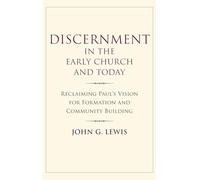 Discernment in the Early Church and Today: Reclaiming Paul's Vision for Formation and Community Building