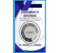 Discernment to Deployment: A Systematic Approach to Leadership Development