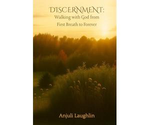 Discernment: Walking with God from First Breath to Forever