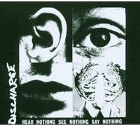 Discharge - Hear Nothing See Nothing Say Nothing