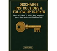 Discharge Instructions & Follow-Up Tracker: Large Print Organizer for Hospital Notes, Test Results, Warning Signs, Appointments, Calls & Care Tasks