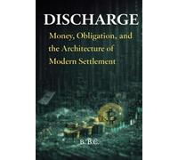 DISCHARGE: Money, Obligation, and the Architecture of Modern Settlement