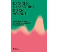 Dischi volanti. 40 album alieni da Duke Ellington a Lady Gaga. Nuova ediz.