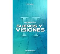 DISCIERNA SUS SUEÑOS Y VISIONES II: MÁS PROFUNDO