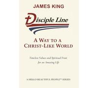 Disciple Line - A Way to a Christ-Like World: Timeless Values and Spiritual Fruit for an Amazing Life - A Hello Beautiful People(TM) Series