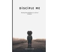 Disciple Me: Moving From Religion To A Life Of Intimacy