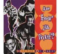 Disciples of Christ - So How Ya Livin'?