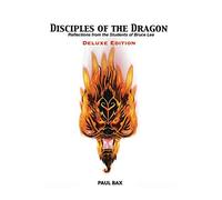 Disciples of the Dragon: Deluxe Edition: Reflections From The Students of Bruce Lee