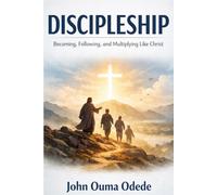 DISCIPLESHIP: Becoming, Following, and Multiplying Like Christ