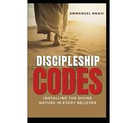 Discipleship Codes: Installing the Divine Nature In Every Believer