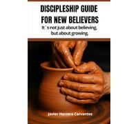 Discipleship Guide for New Believers: It's not just about believing, but about growing.