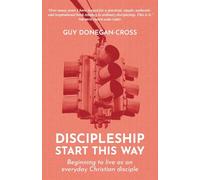 Discipleship: Start This Way : Beginning to live as an everyday Christian disciple